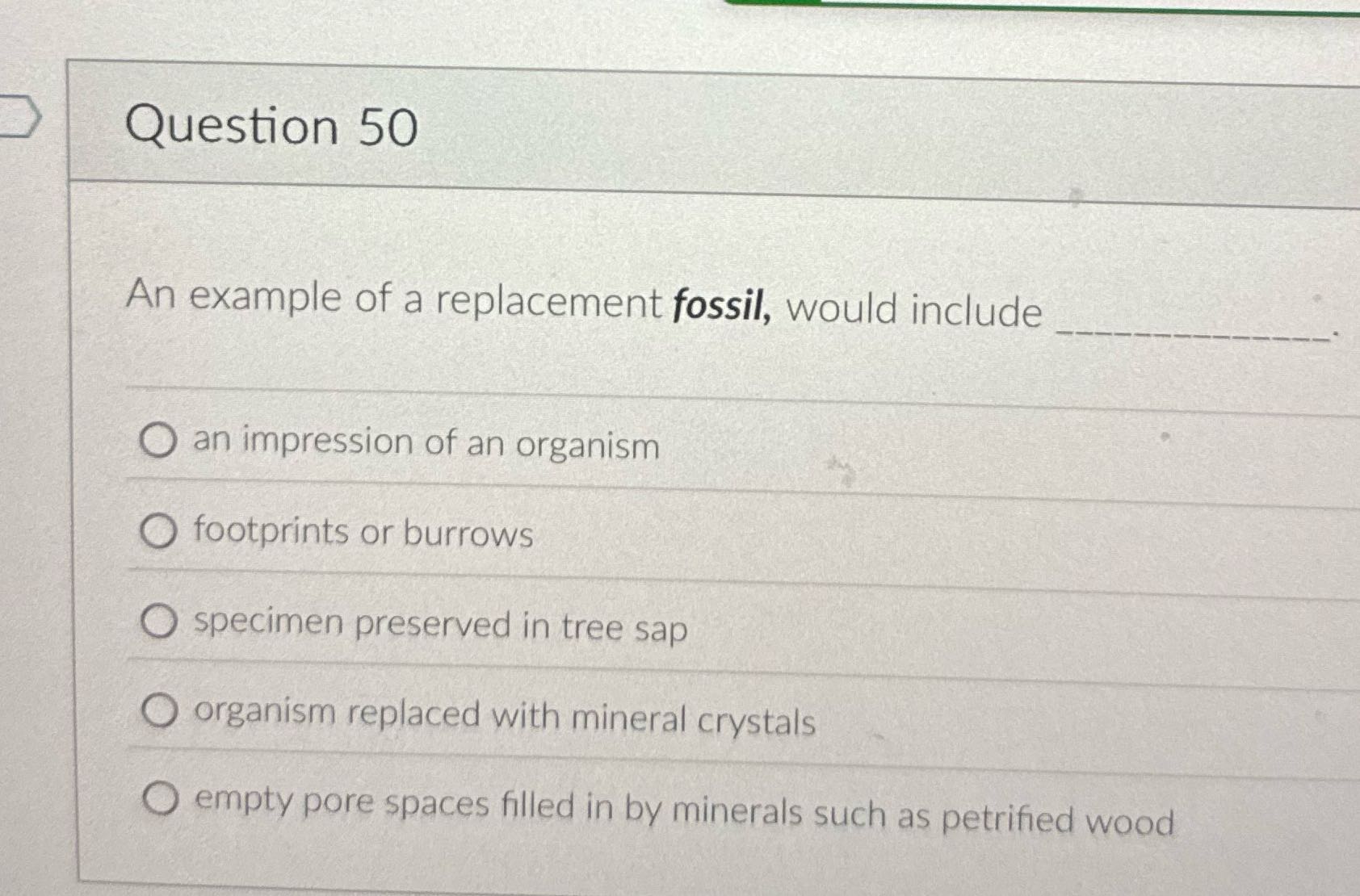 Question 50 An example of a replacement fossil,