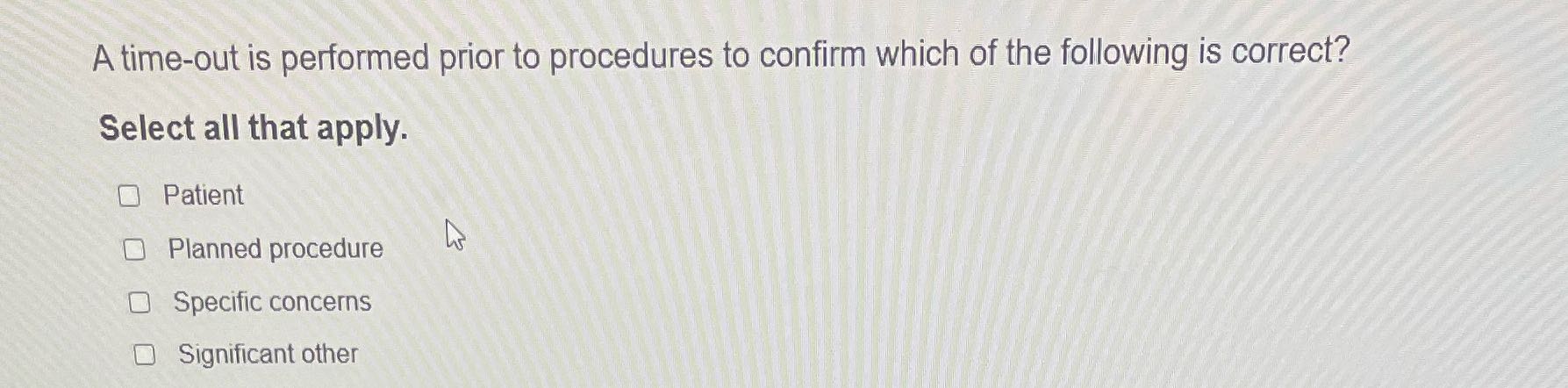 A time-out is performed prior to procedures to