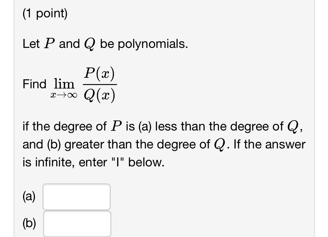 (1 point) Let P and Q be polynomials. ie Find lim