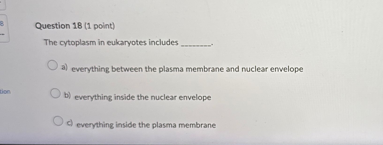 8 Question 18 (1 point) The cytoplasm in