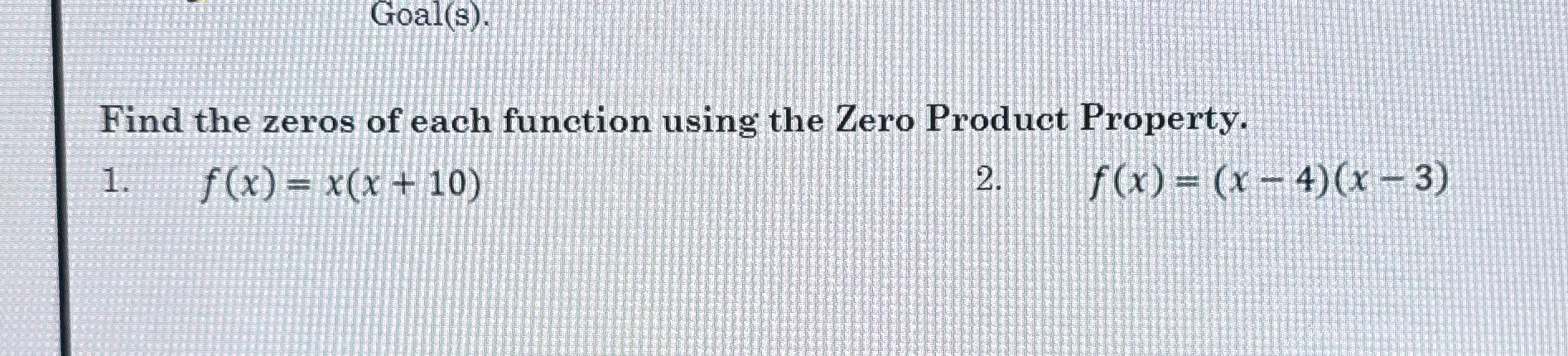 Goal(s) Find the zeros of each function using the