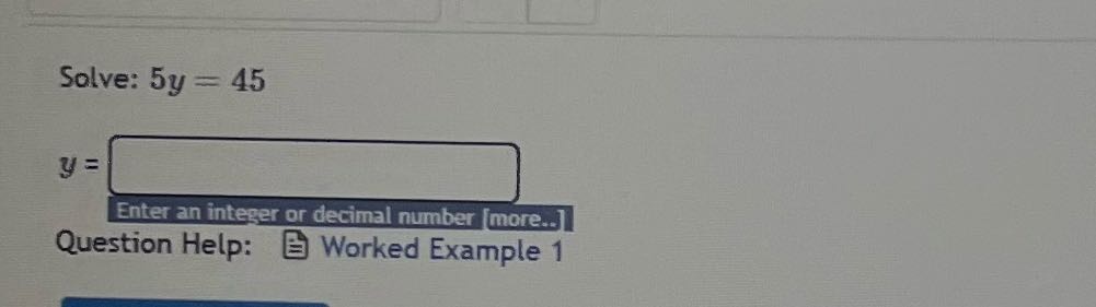 Solve: 5y = 45 y Enter an integer or decimal