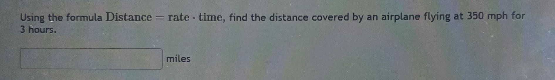 Using the formula Distance = rate . time, find