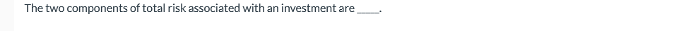 answer The two components of total risk