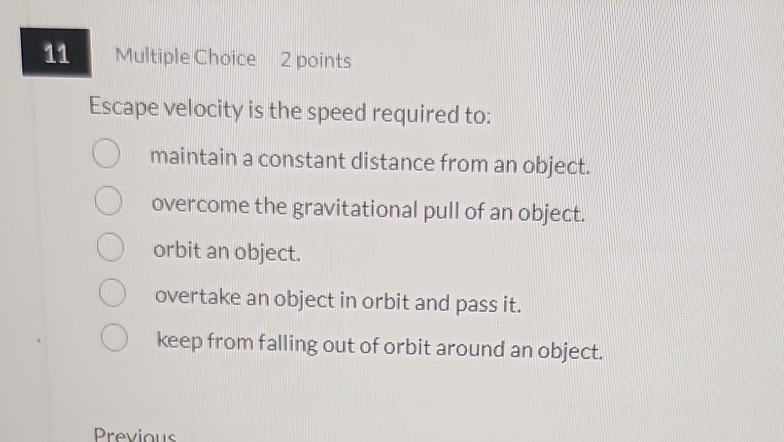 11 Multiple Choice 2 points Escape velocity is