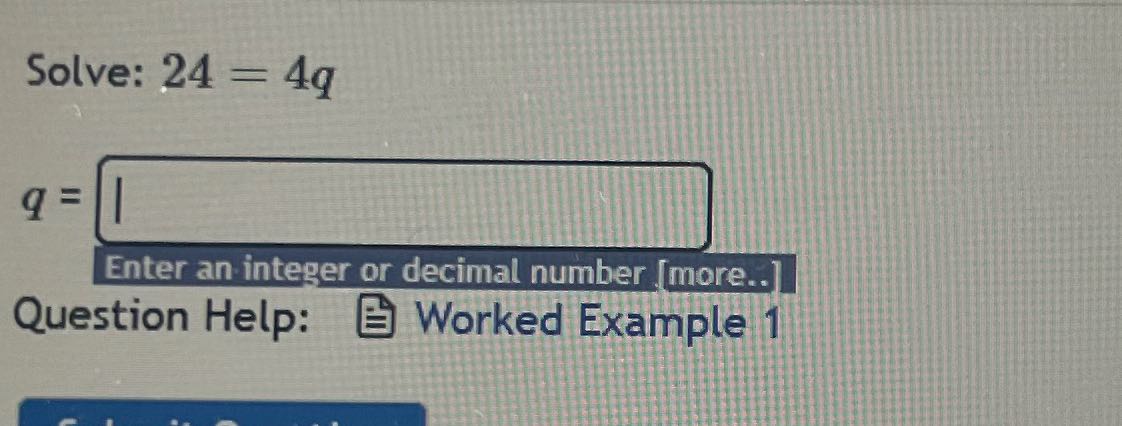 Solve: 24 = 4q Enter an integer or decimal number