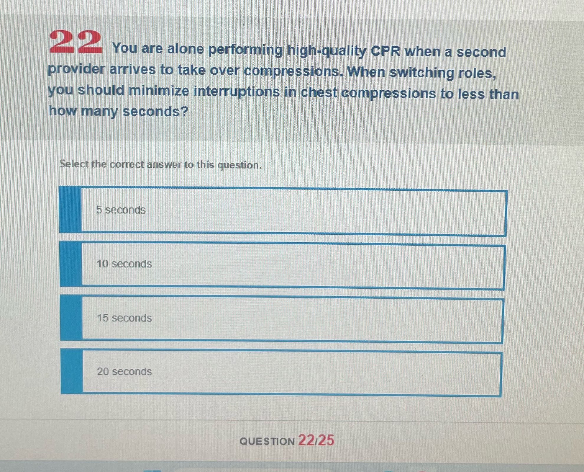 22 You are alone performing high-quality CPR when