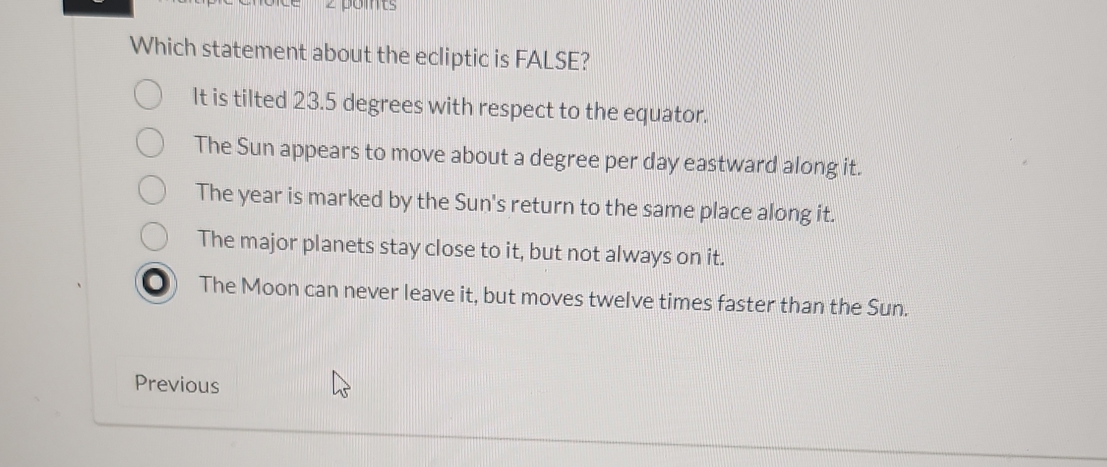 Which statement about the ecliptic is FALSE? O It