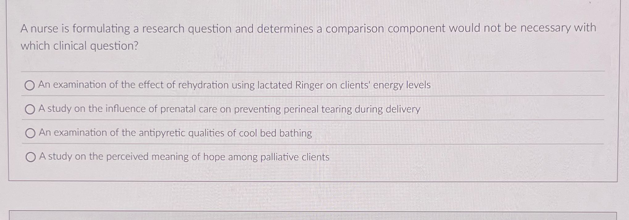 A nurse is formulating a research question and