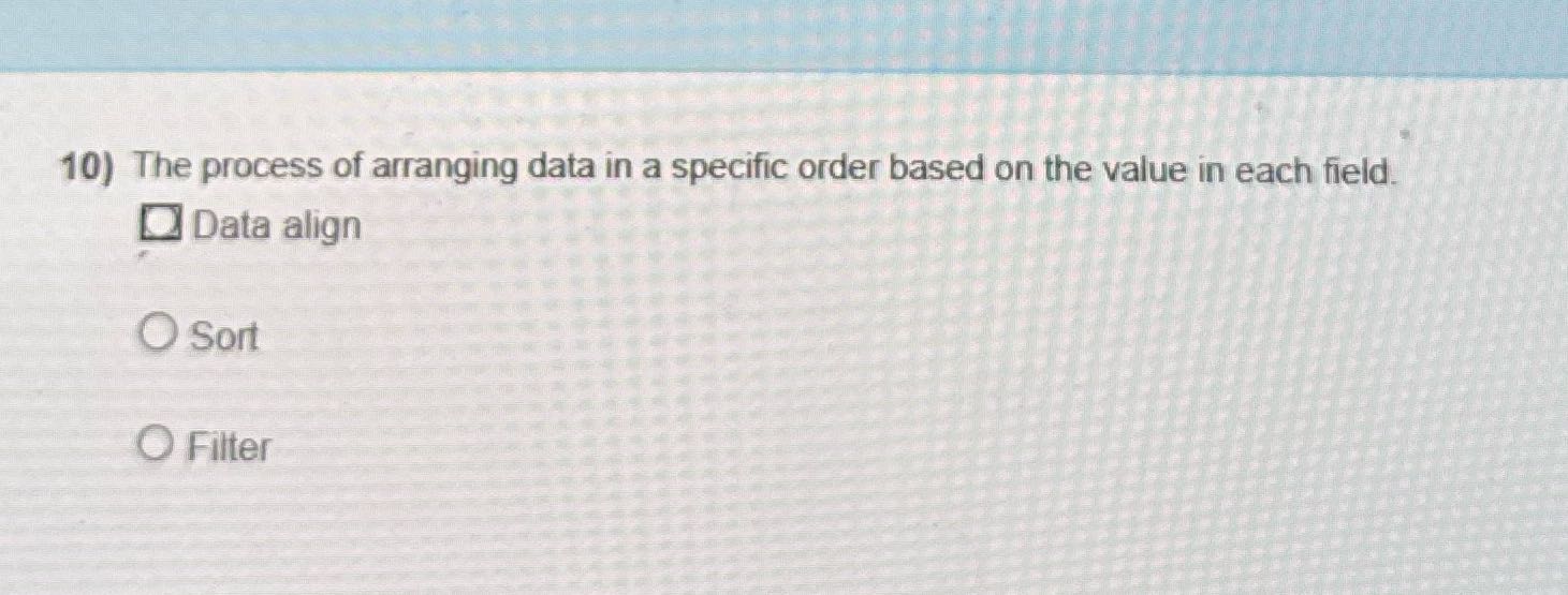 10) The process of arranging data in a specific