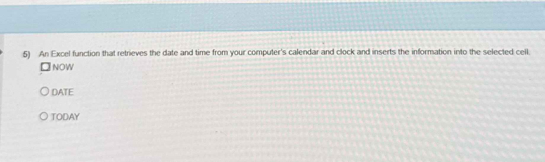 5) An Excel function that retrieves the date and
