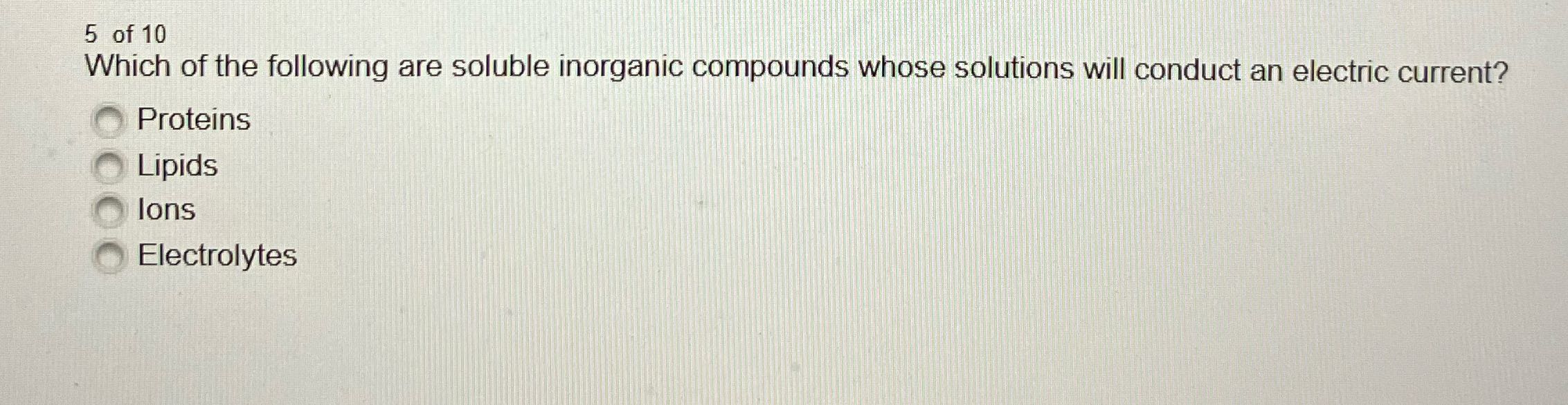 5 of 10 Which of the following are soluble