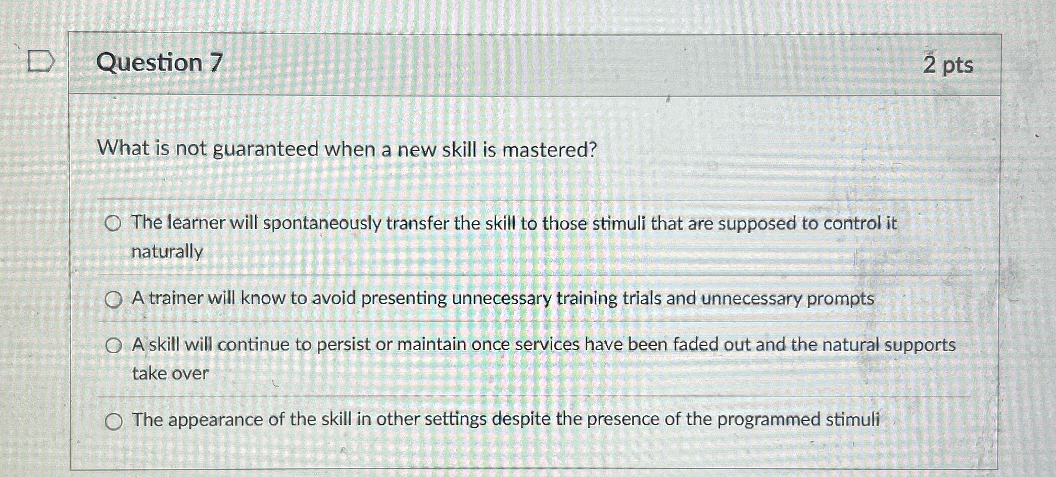 Question 7 2 pts What is not guaranteed when a