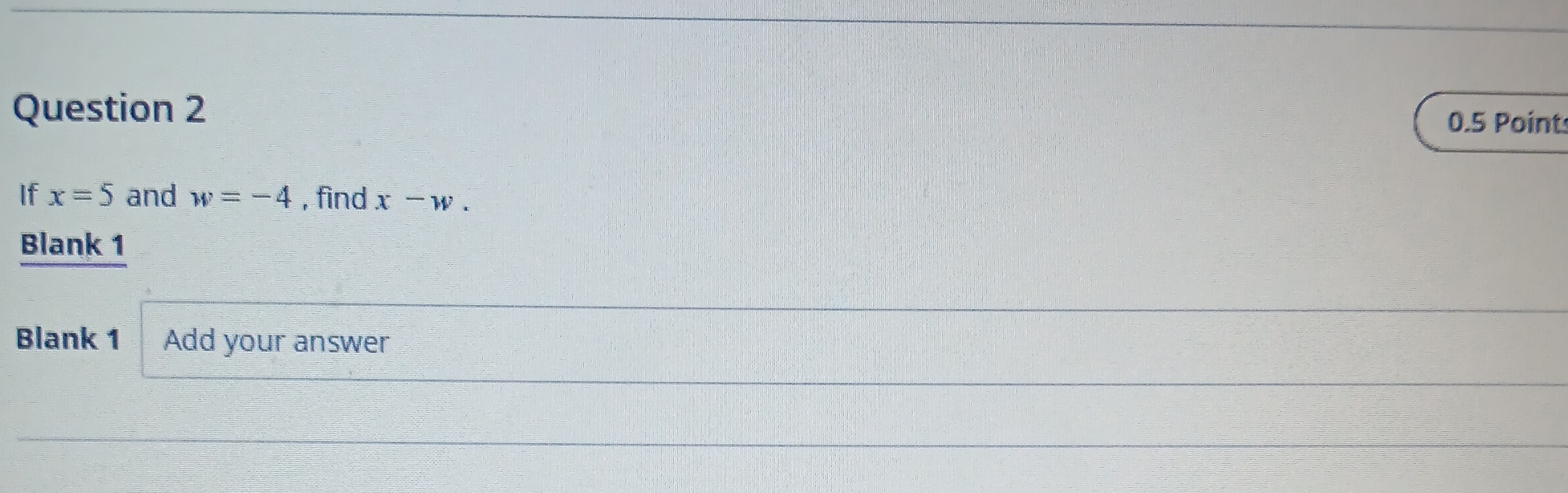 Question 2 0.5 Points If x = 5 and w = -4 , find