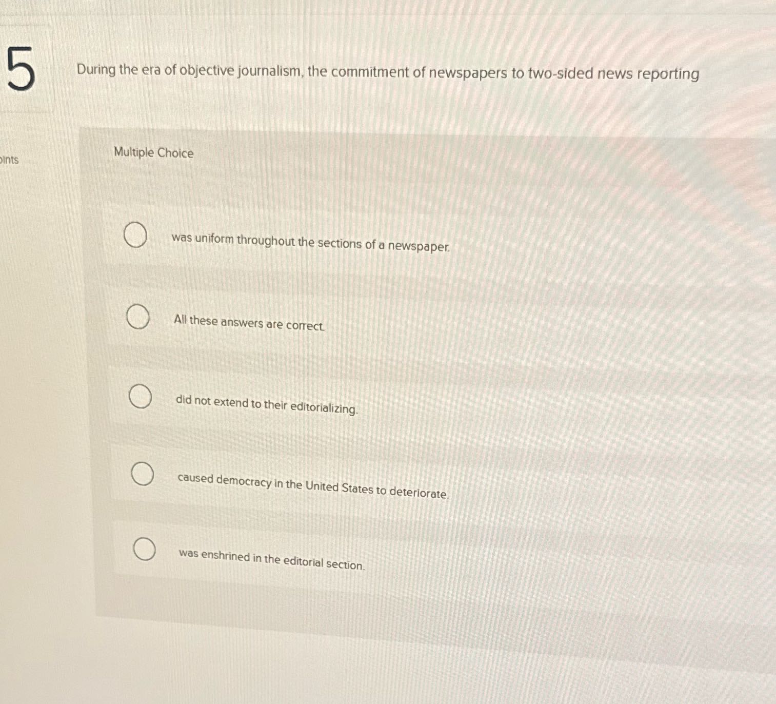 5 During the era of objective journalism, the