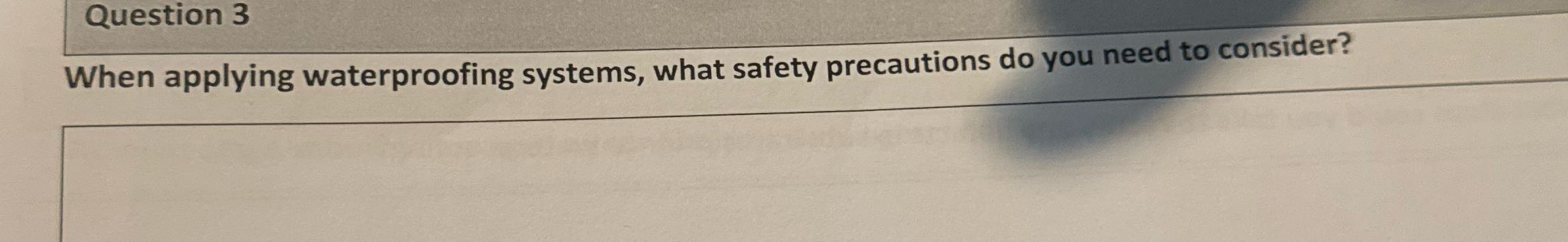 Question 3 When applying waterproofing systems,