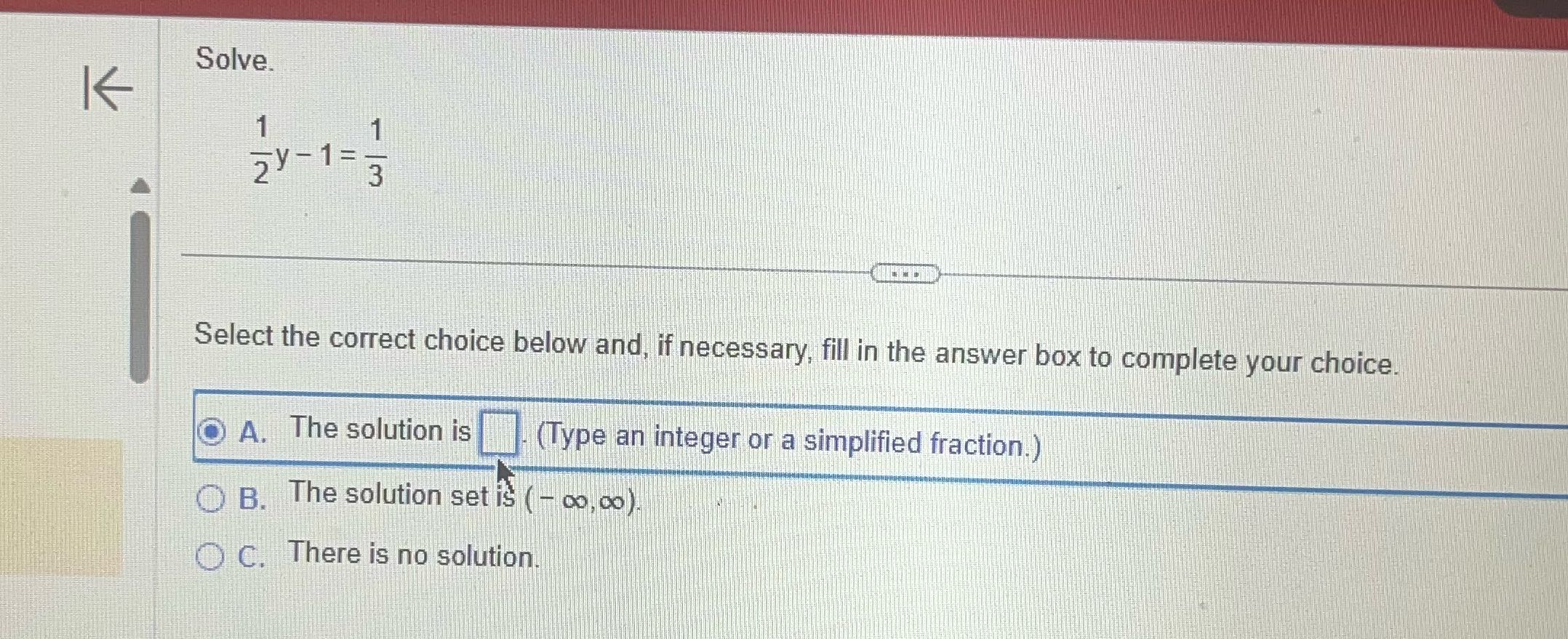 Solve. K Zy - 1 = 3 Select the correct choice