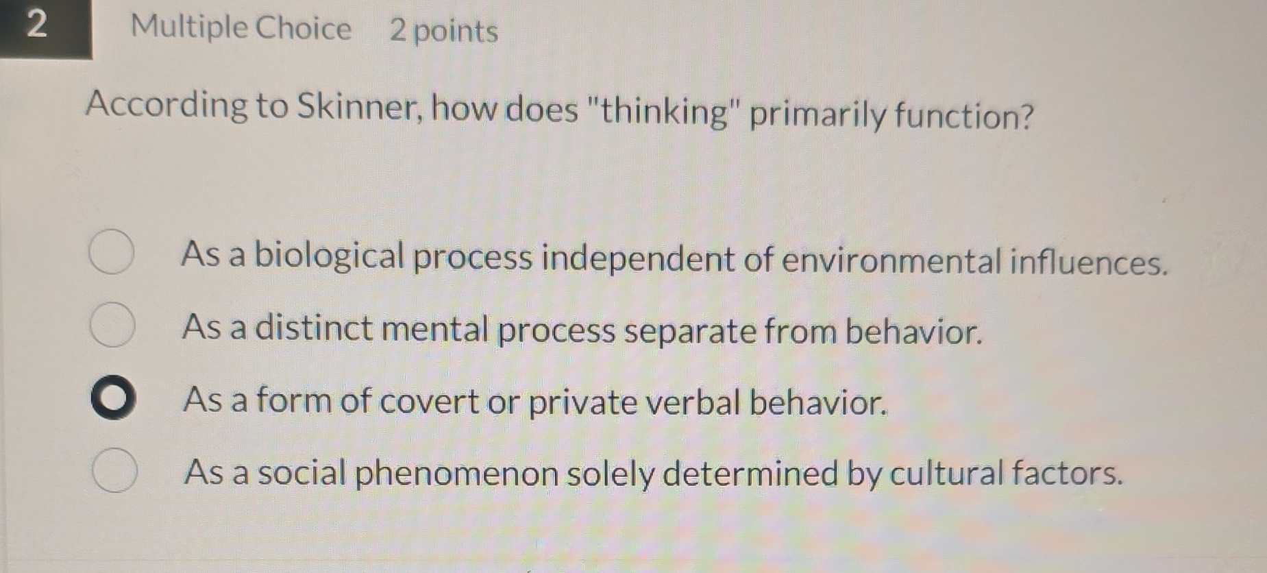 2 Multiple Choice 2 points According to Skinner,
