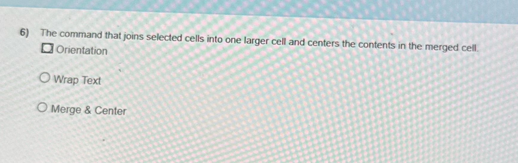 6) The command that joins selected cells into one