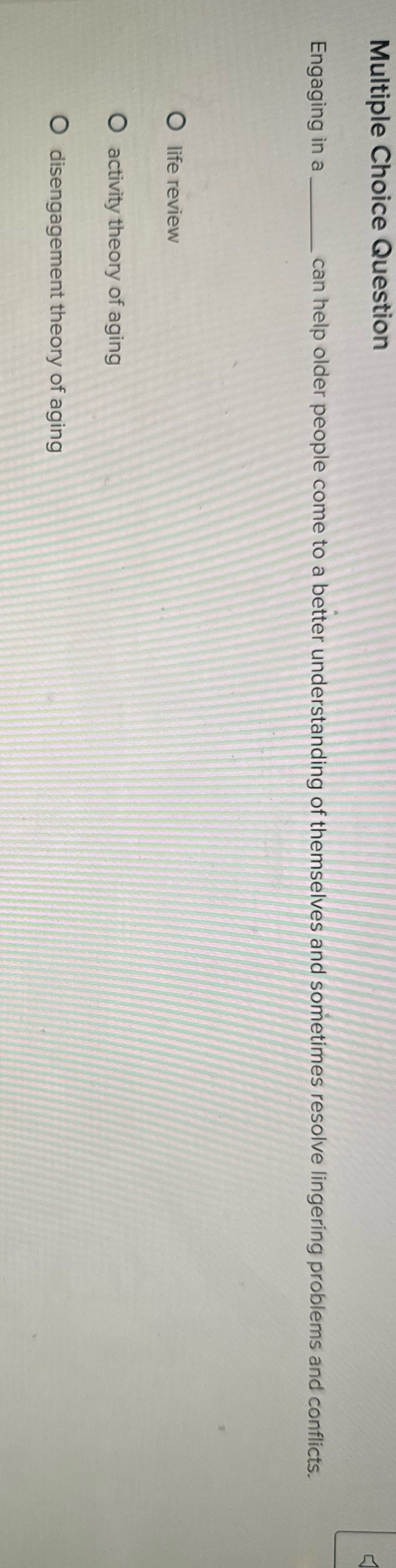 Multiple Choice Question Engaging in a _ can help