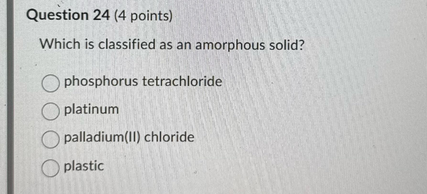 Question 24 (4 points) Which is classified as an