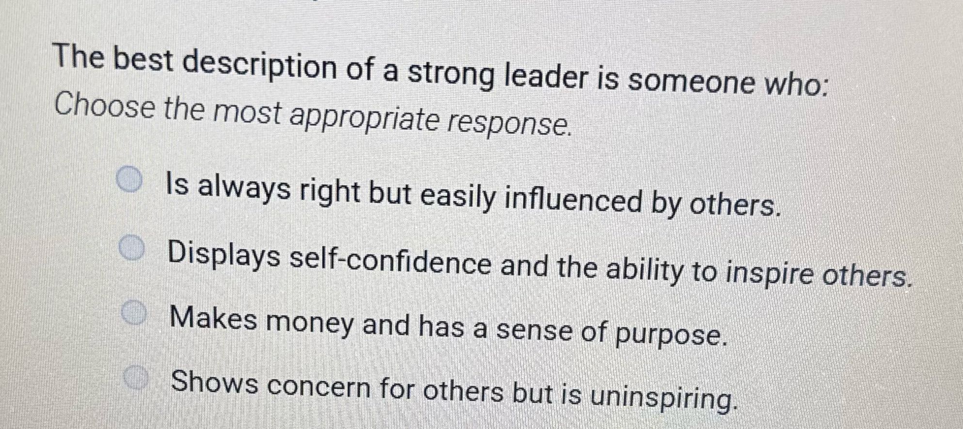 The best description of a strong leader is
