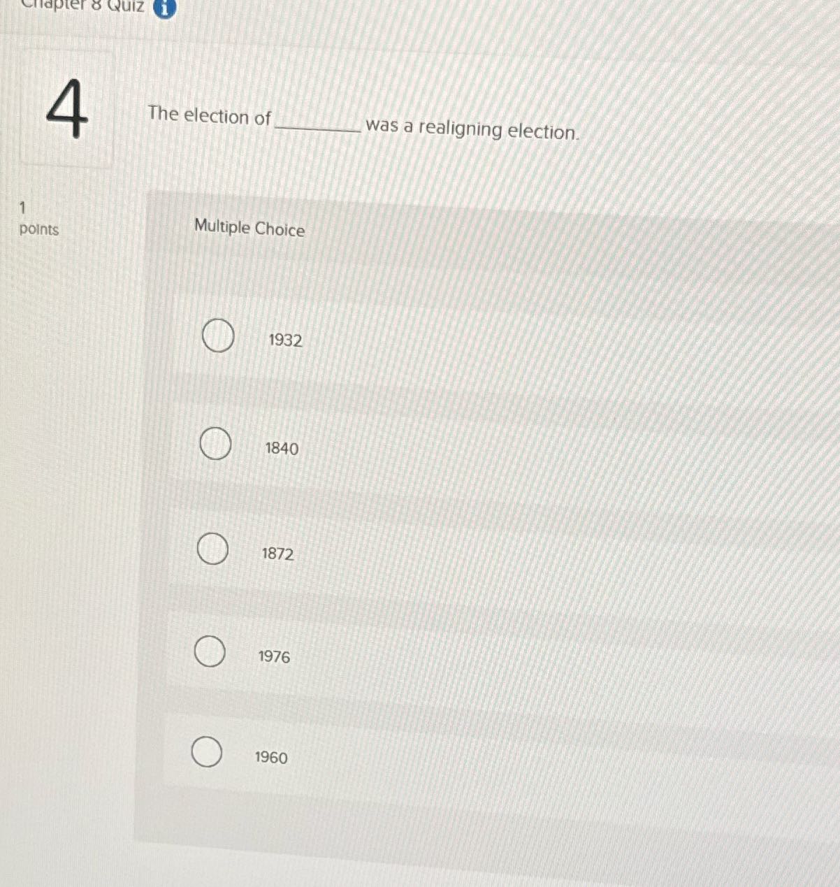 Ter 8 Quiz 1 The election of was a realigning