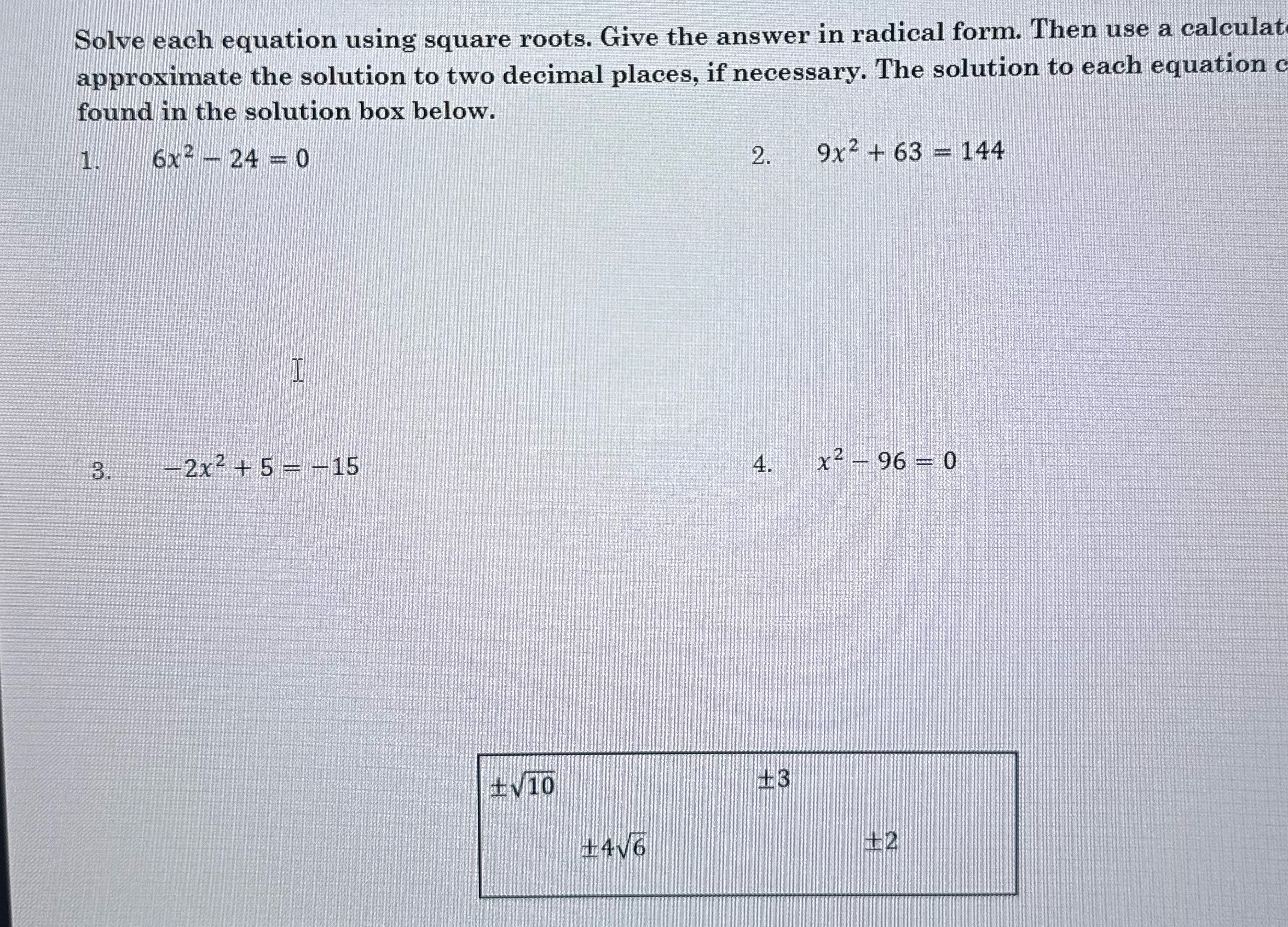 Solve each equation using square roots. Give the
