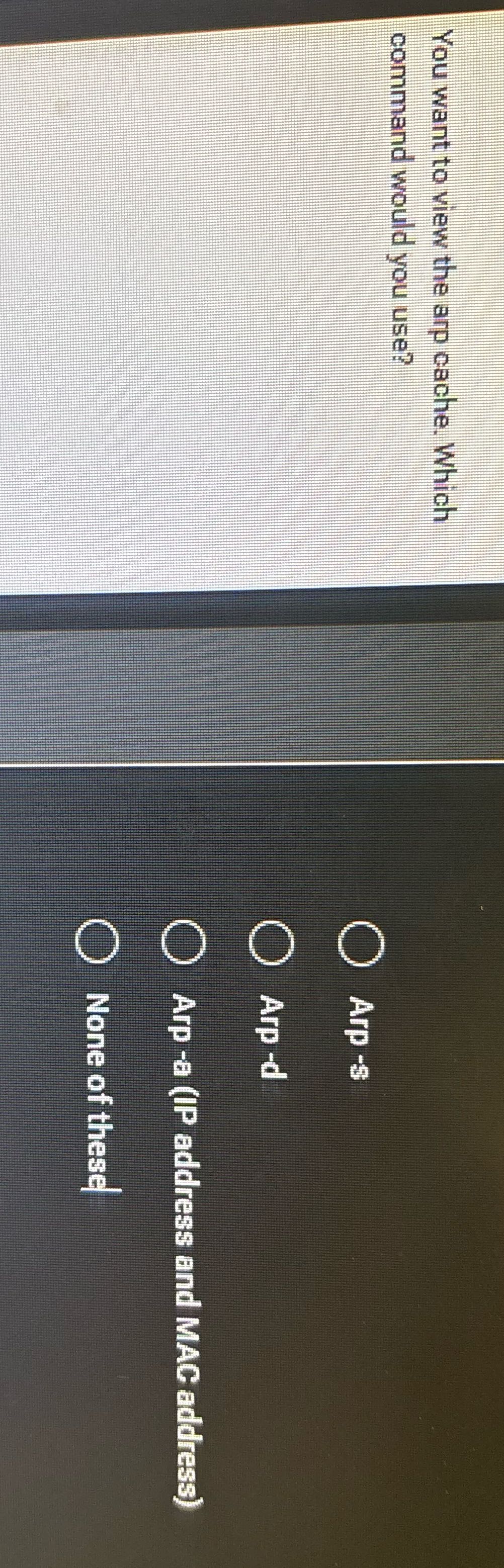 You want to view the arp eache. Which command