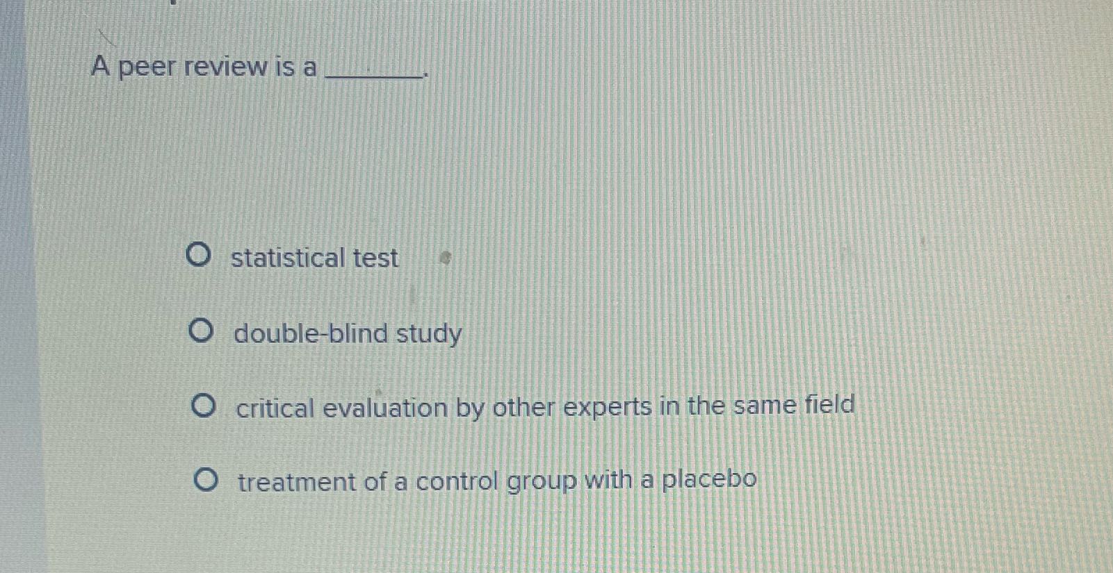 A peer review is a O statistical test O