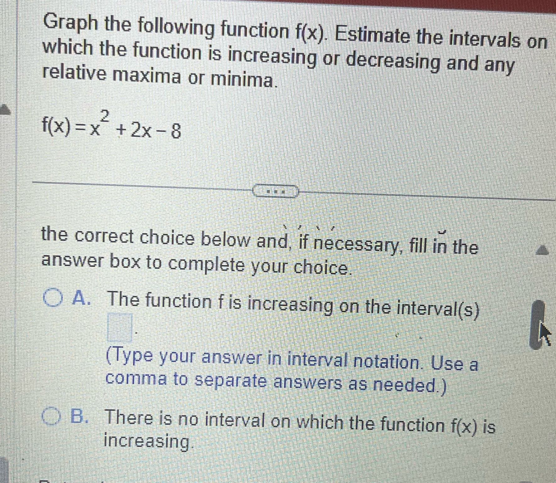 Graph the following function f(x). Estimate the