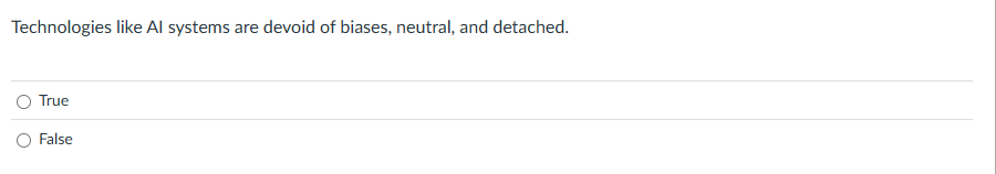 answer Technologies like Al systems are devoid of