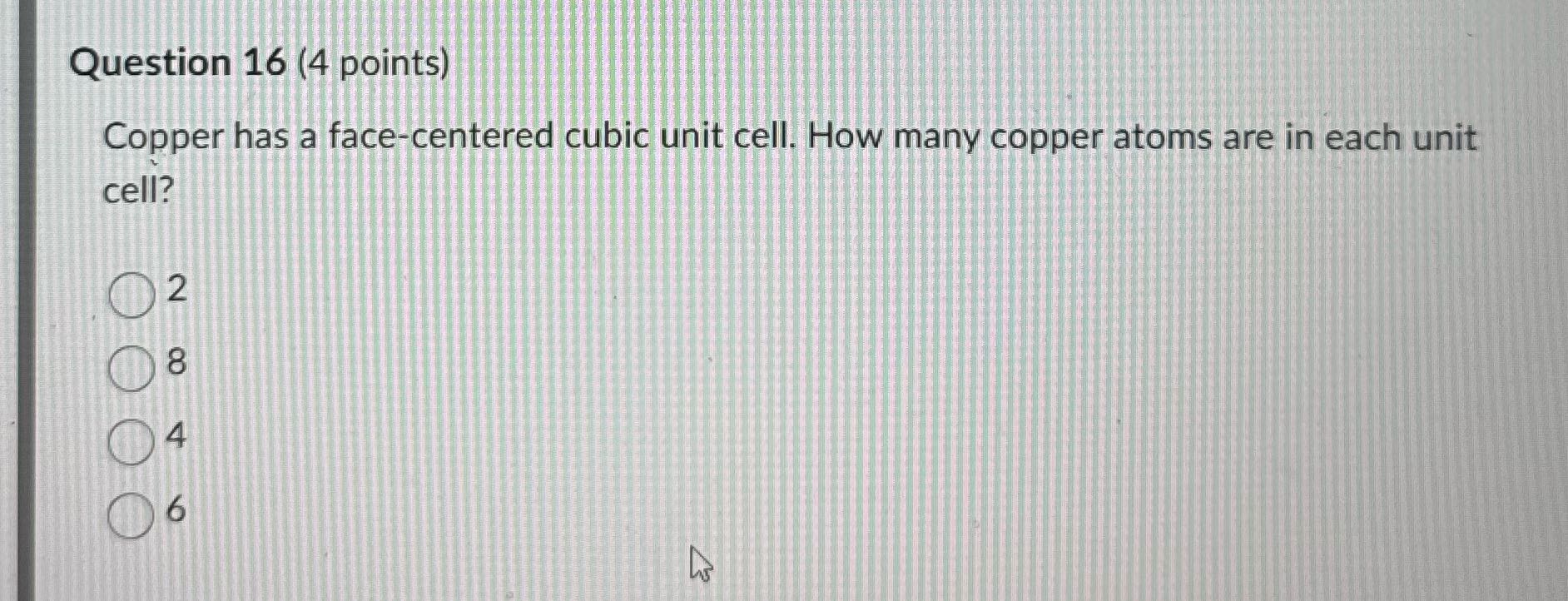 Question 16 (4 points) cell? Copper has a
