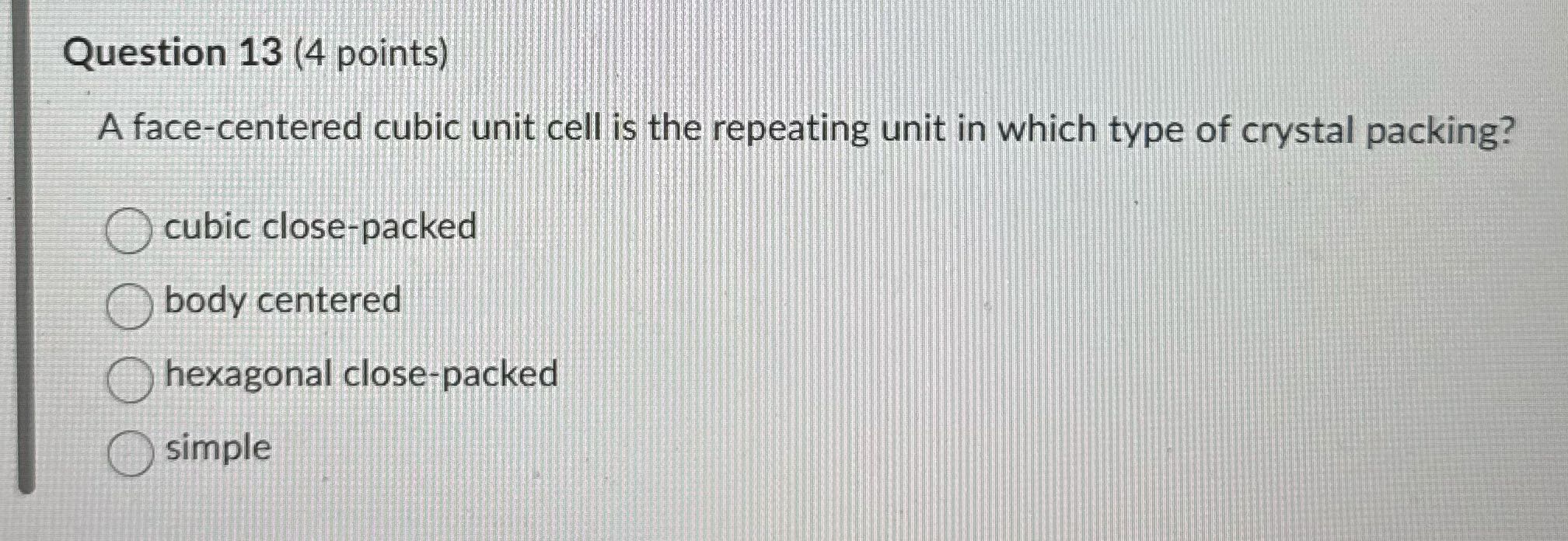 Question 13 (4 points) A face-centered cubic unit