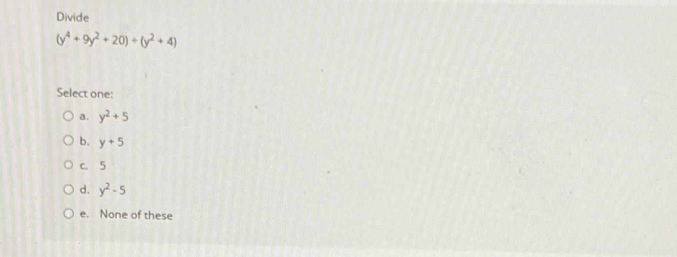 Divide ( y+ + 92+ 20)+ (12 + 4) Select one: O a.