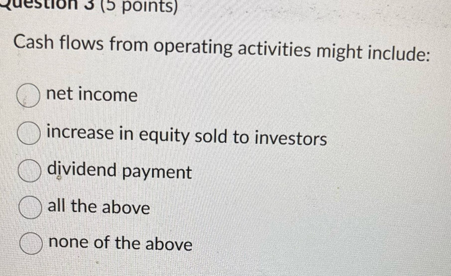 question 3 (5 points) Cash flows from operating