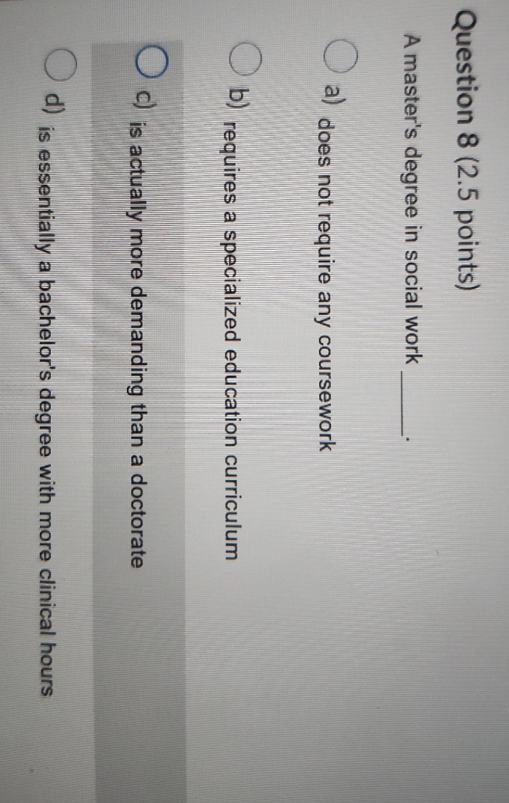 Question 8 (2.5 points) A master's degree in