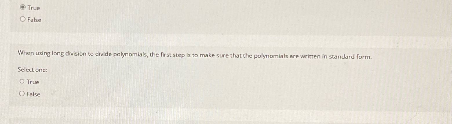 True False When using long division to divide