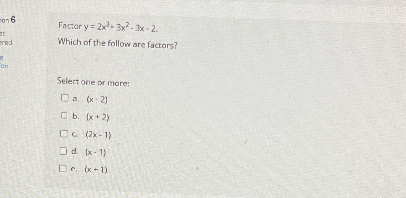 ion 6 Factory = 2x3+ 3x2 - 3x - 2. et red Which