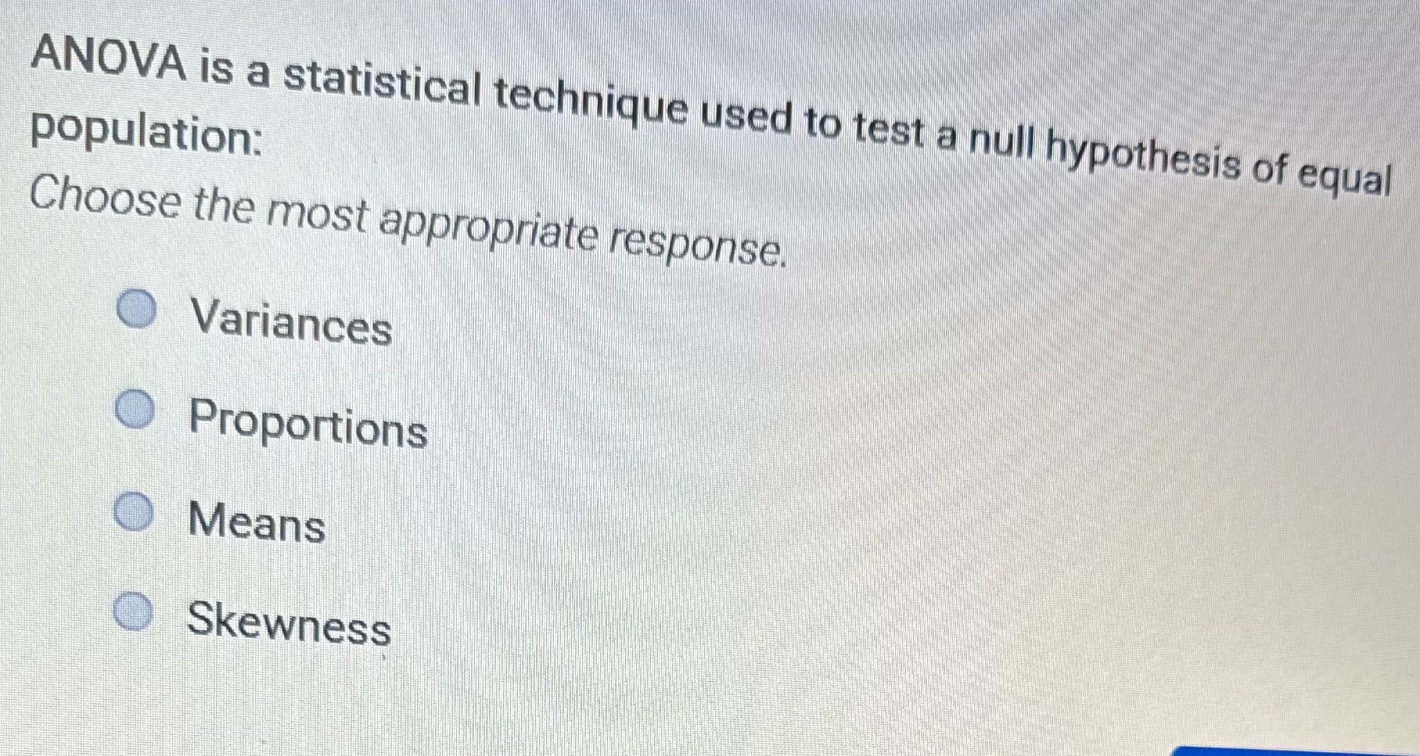ANOVA is a statistical technique used to test a