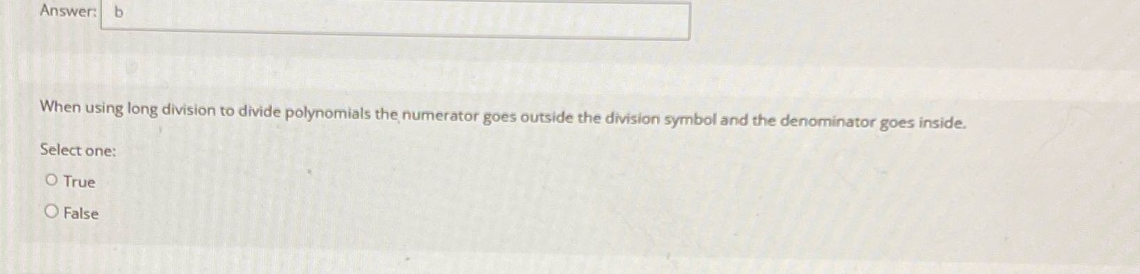 Answer: b When using long division to divide