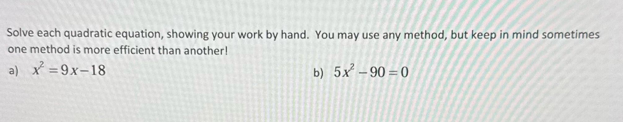 Solve each quadratic equation, showing your work