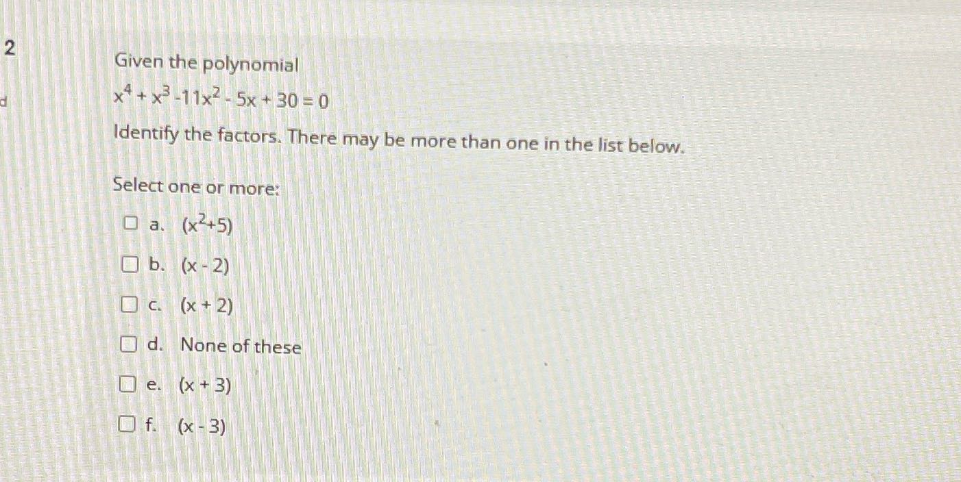 2 Given the polynomial x4 + x -11x2- 5x + 30 =0