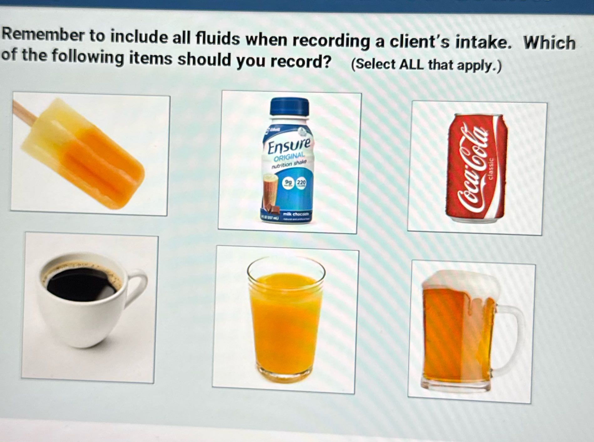 Remember to include all fluids when recording a