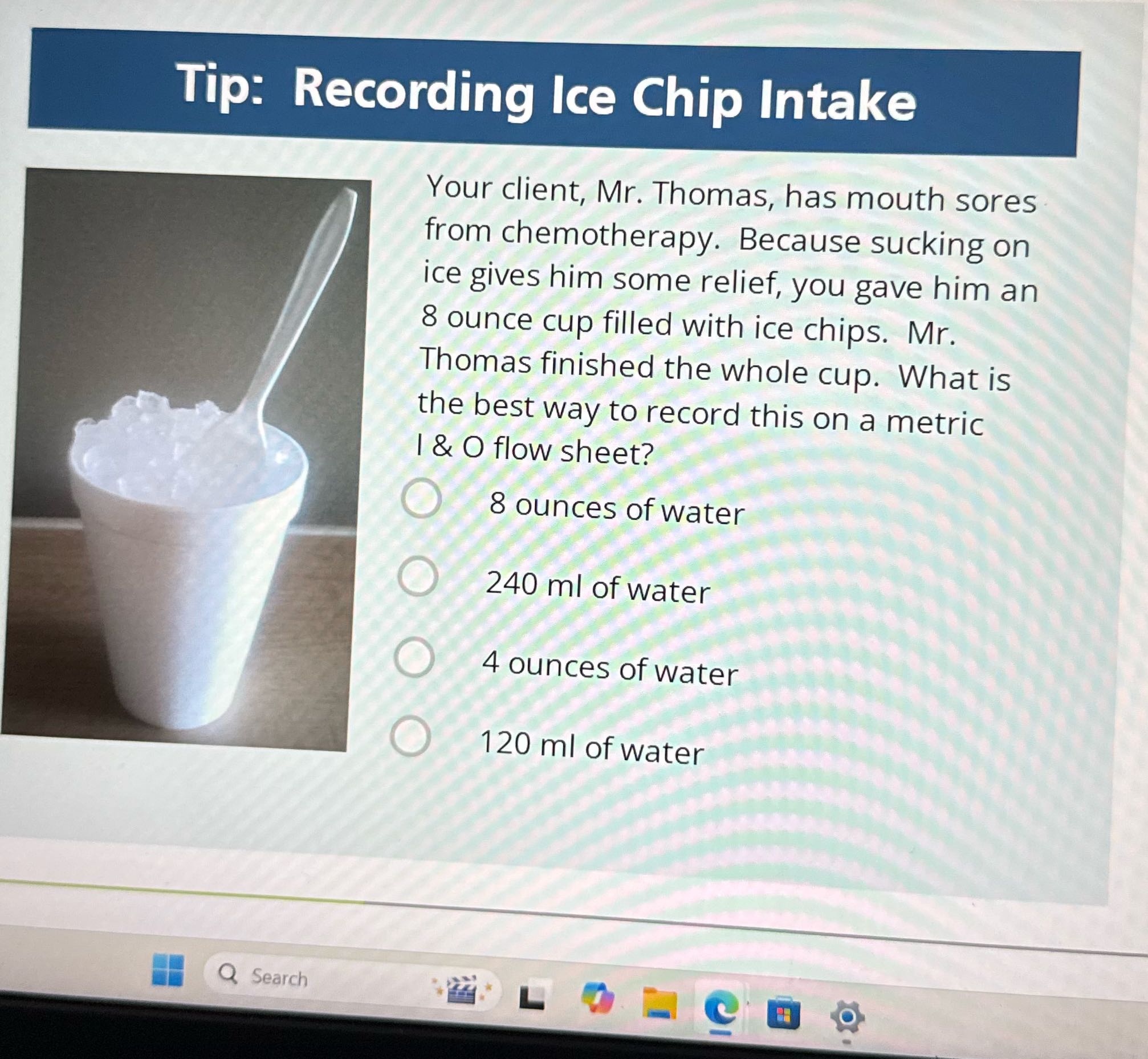 Tip: Recording Ice Chip Intake Your client, Mr.