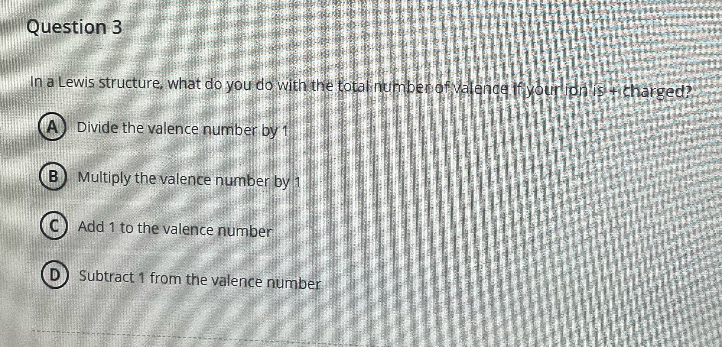 Question 3 In a Lewis structure, what do you do