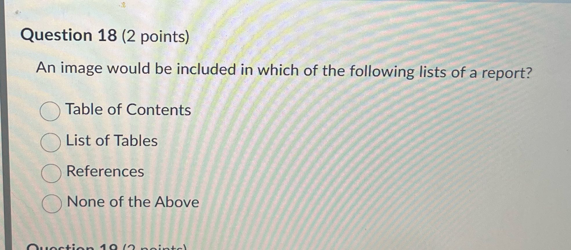 Question 18 (2 points) An image would be included in which