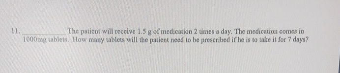 11. The patient will receive 1,5 g of medication
