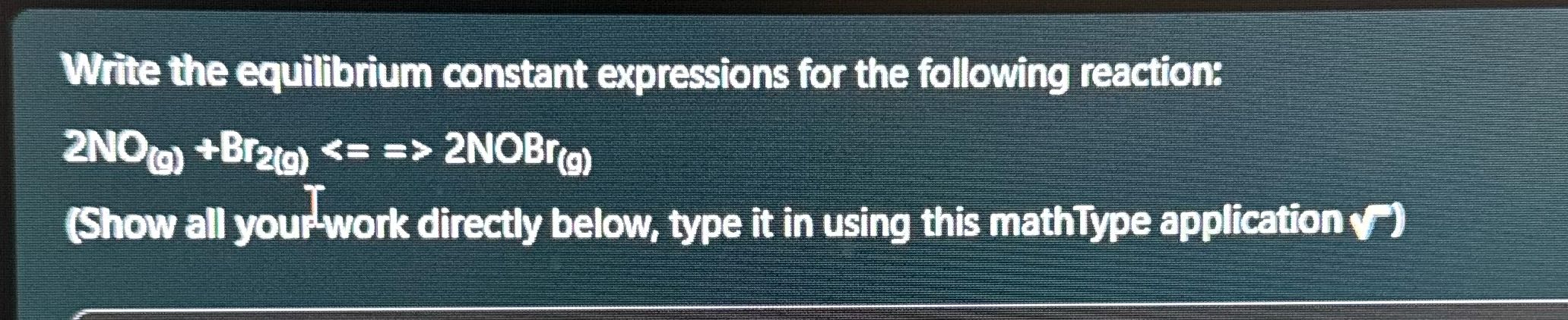 Write the equilibrium constant expressions for