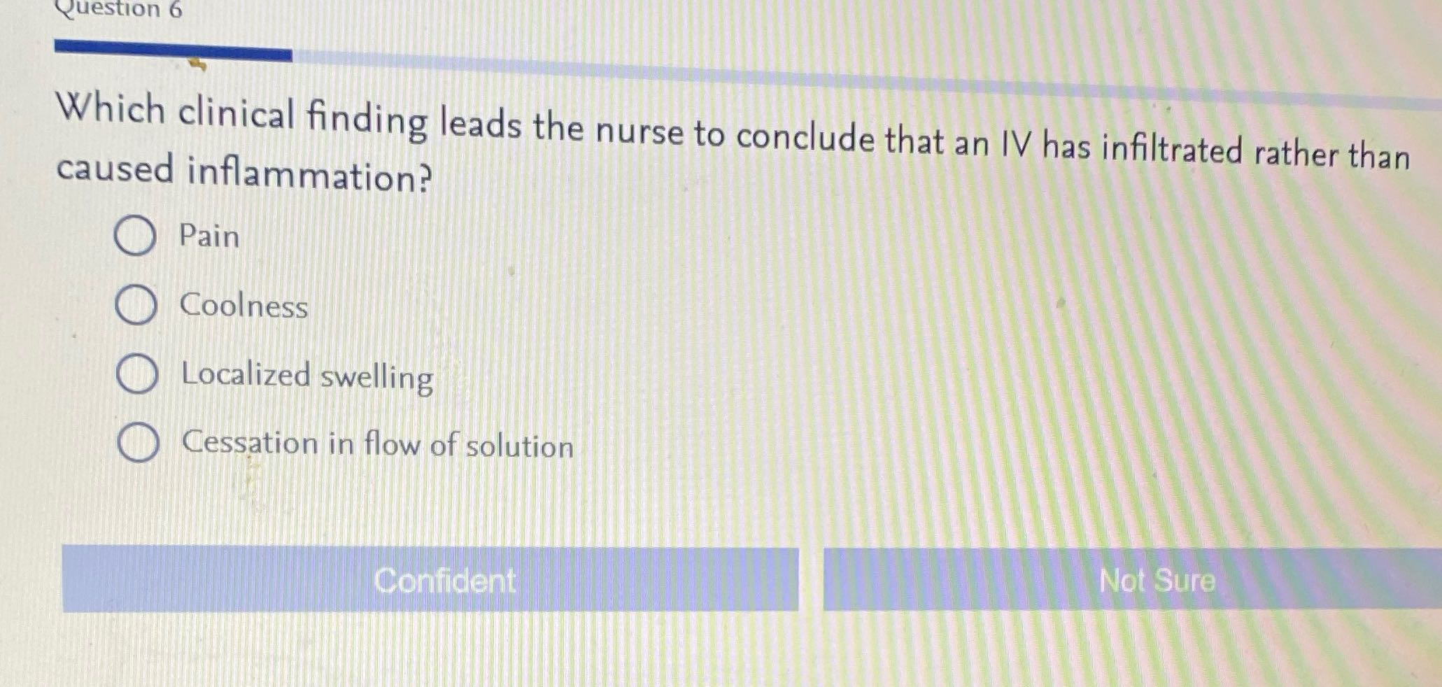 Question 6 Which clinical finding leads the nurse